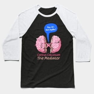 Copy of Corpus Callosum The Mediator of the two lobes of the brain Baseball T-Shirt